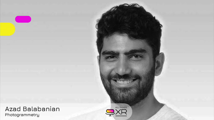 AllThingsXR Episode 14 : Azad Balabanian – Photogrammetry