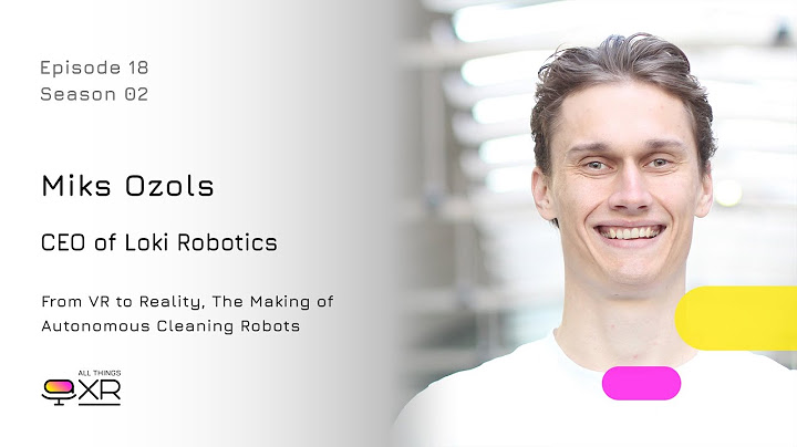 Miks Ozols - CEO of Loki Robotics - From VR to Reality