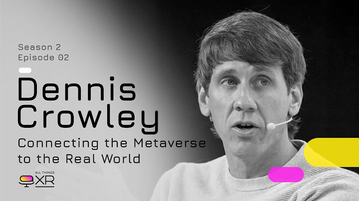 AllThingsXR Season 2 Episode 2: Dennis Crowley - Connecting the Metaverse to the Real World
