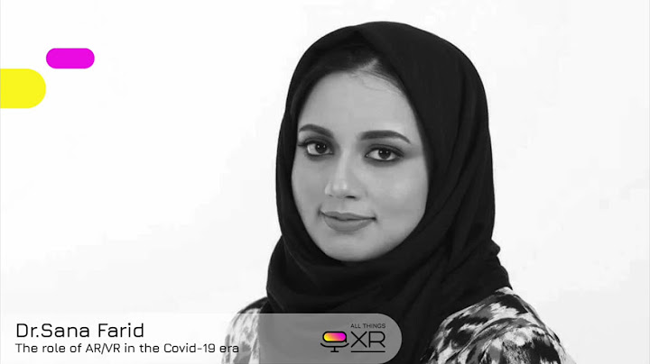 AllThingsXR Episode 18 : Dr. Sana Farid – The role of AR/VR in the Covid-19 era