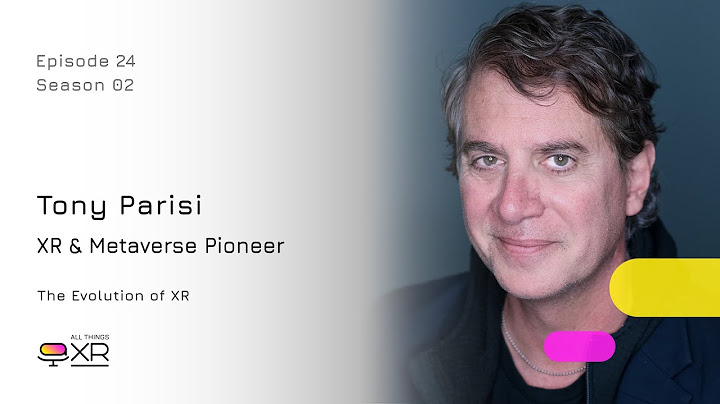 Tony Parisi - The Evolution of XR