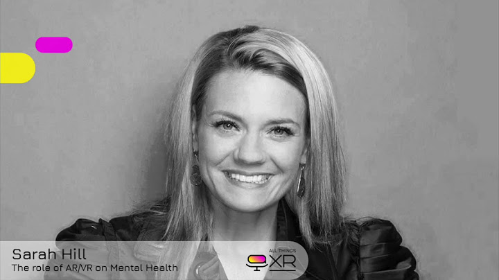 AllThingsXR Episode 21 : Sarah Hill – The role of AR/VR on Mental Health