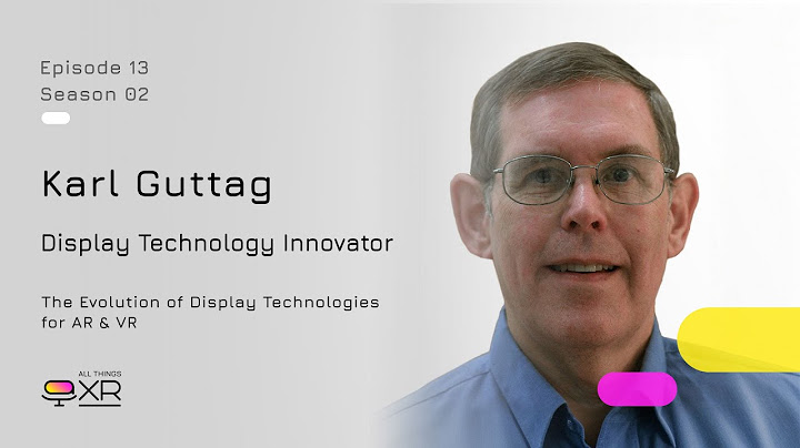 Karl Guttag - The Evolution of Display Technologies for AR & VR
