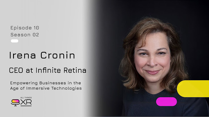 Irena Cronin - CEO of Infinite Retina - Empowering Businesses in the Age of Immersive Technologies